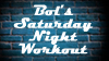 Bols Saturday Night Workout